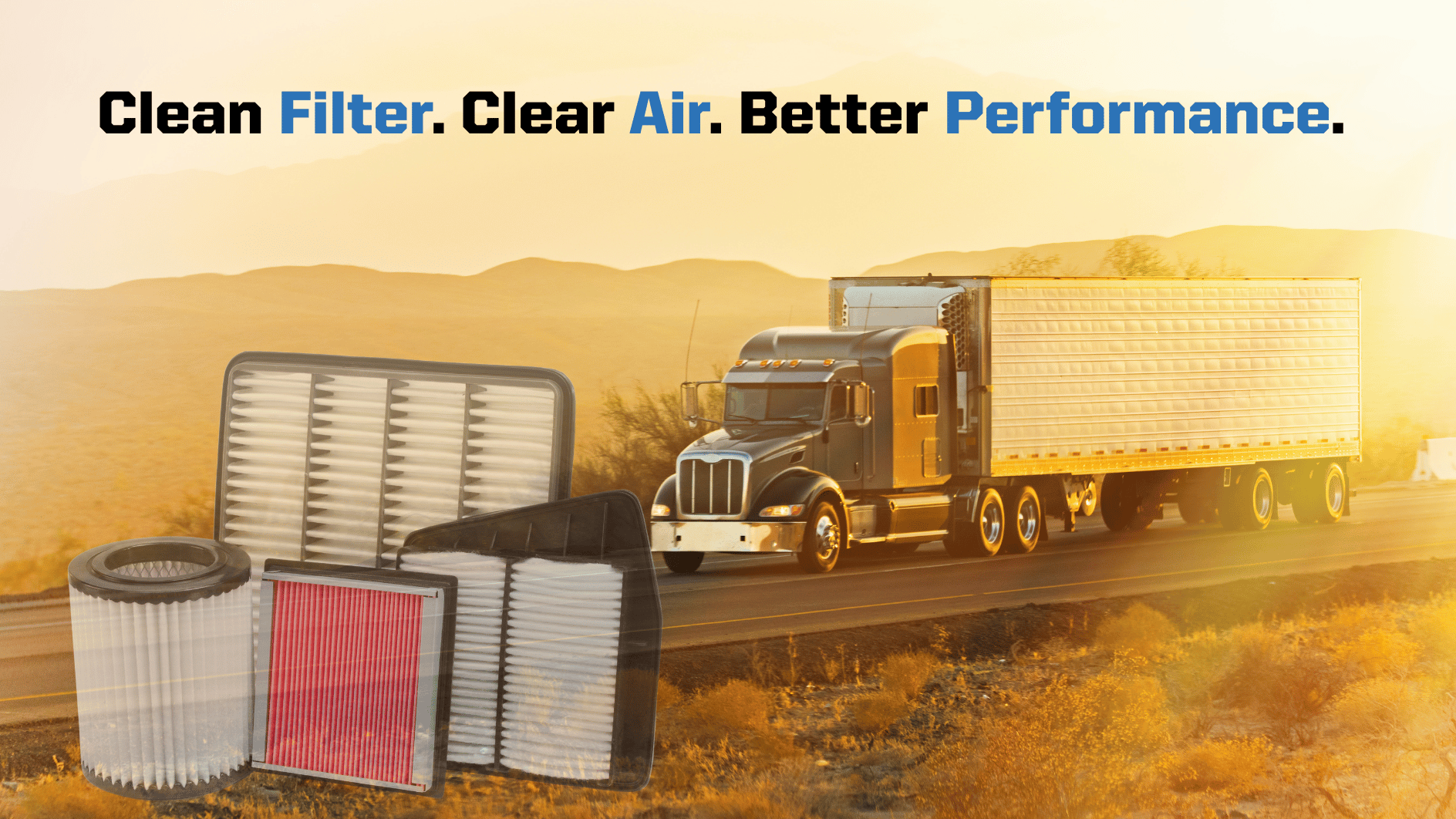 Semi-truck with several heavy-duty filters displayed in front, featuring the words &#x201C;Clean Filter. Clear Air. Better Performance.&#x201D; highlighting engine protection and improved efficiency.